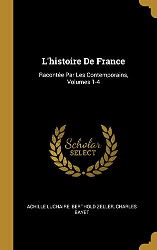 Stock image for L'histoire De France: Raconte Par Les Contemporains, Volumes 1-4 (French Edition) for sale by Lucky's Textbooks