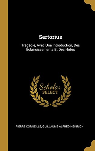 Imagen de archivo de Sertorius: Tragdie, Avec Une Introduction, Des claircissements Et Des Notes (French Edition) a la venta por Lucky's Textbooks