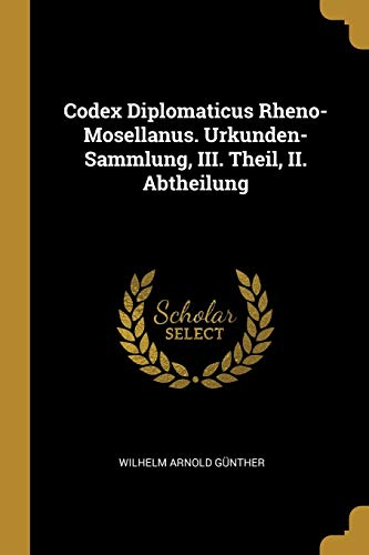 9780270709711: Codex Diplomaticus Rheno-Mosellanus. Urkunden-Sammlung, III. Theil, II. Abtheilung