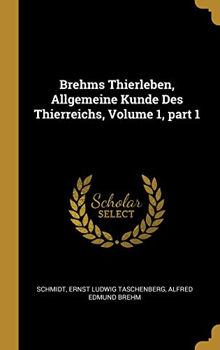 Imagen de archivo de Brehms Thierleben, Allgemeine Kunde Des Thierreichs, Volume 1, part 1 (German Edition) a la venta por Lucky's Textbooks