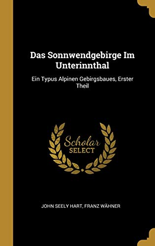 Stock image for Das Sonnwendgebirge Im Unterinnthal: Ein Typus Alpinen Gebirgsbaues, Erster Theil (German Edition) for sale by Lucky's Textbooks