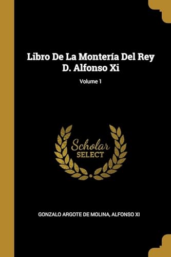 Imagen de archivo de Libro De La Montera Del Rey D. Alfonso Xi; Volume 1 (Spanish Edition) a la venta por Lucky's Textbooks