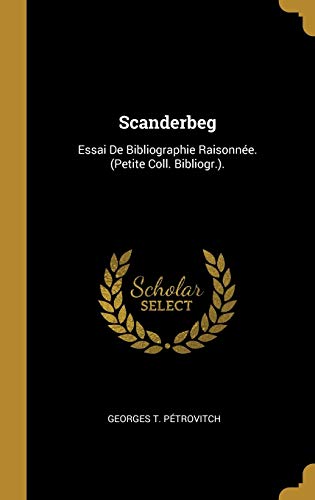 9780270765076: Scanderbeg: Essai De Bibliographie Raisonne. (Petite Coll. Bibliogr.).