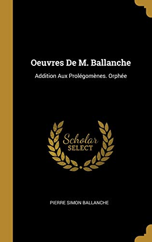9780270767018: Oeuvres De M. Ballanche: Addition Aux Prolégomènes. Orphée