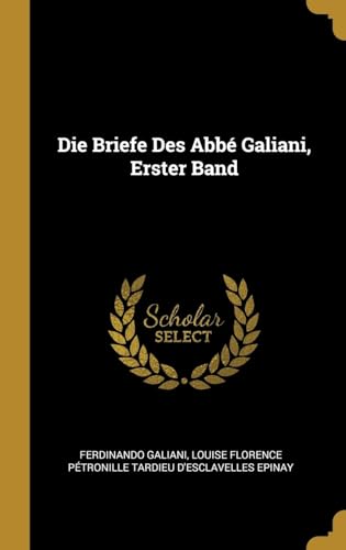 Stock image for Die Briefe Des Abb Galiani, Erster Band (German Edition) for sale by Lucky's Textbooks