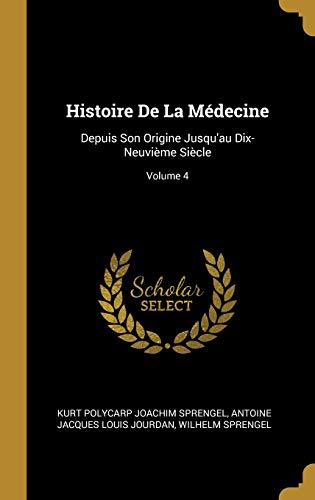 Beispielbild fr Histoire De La Mdecine: Depuis Son Origine Jusqu'au Dix-Neuvime Sicle; Volume 4 (French Edition) zum Verkauf von Lucky's Textbooks