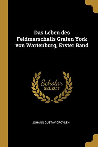 9780270826005: Das Leben des Feldmarschalls Grafen York von Wartenburg, Erster Band
