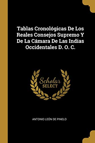 Beispielbild fr Tablas Cronol gicas De Los Reales Consejos Supremo Y De La Cámara De Las Indias Occidentales D. O. C. zum Verkauf von THE SAINT BOOKSTORE