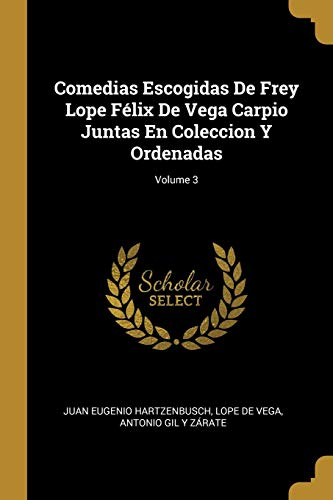 Imagen de archivo de Comedias Escogidas De Frey Lope Flix De Vega Carpio Juntas En Coleccion Y Ordenadas; Volume 3 (Spanish Edition) a la venta por Lucky's Textbooks