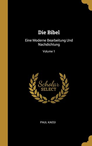 Stock image for Die Bibel: Eine Moderne Bearbeitung Und Nachdichtung; Volume 1 (German Edition) for sale by Lucky's Textbooks