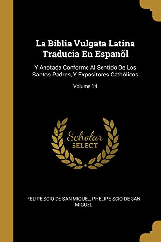 Imagen de archivo de La Biblia Vulgata Latina Traducia En Espanl: Y Anotada Conforme Al Sentido De Los Santos Padres, Y Expositores Cathlicos; Volume 14 (Spanish Edition) a la venta por Lucky's Textbooks