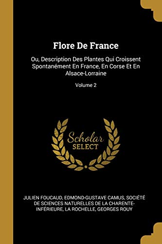 9780270990928: Flore De France: Ou, Description Des Plantes Qui Croissent Spontanment En France, En Corse Et En Alsace-Lorraine; Volume 2
