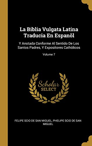 Imagen de archivo de La Biblia Vulgata Latina Traducia En Espanl: Y Anotada Conforme Al Sentido De Los Santos Padres, Y Expositores Cathlicos; Volume 7 (Spanish Edition) a la venta por Lucky's Textbooks