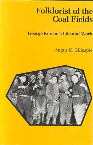 Stock image for FOLKLORIST OF THE COAL FIELDS: George Korson's Life and Work for sale by Irish Booksellers