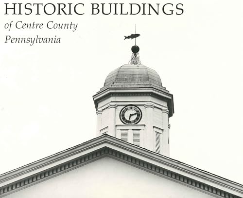 Historic Buildings of Centre County, Pennsylvania (Keystone Books)