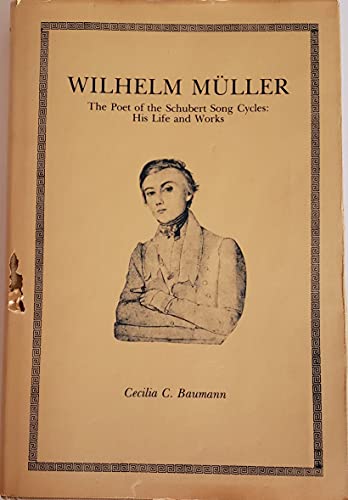 Stock image for Wilhelm Muller, the poet of the Schubert song cycles: his life and works for sale by old aberdeen bookshop