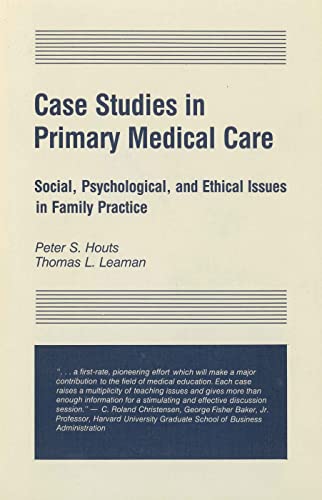 Case Studies in Primary Medical Care: Social, Psychological, and Ethical issues in the Practice of Family Medicine (9780271003450) by Houts, Peter S.; Leaman, Thomas L.