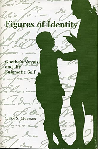 Figures of Identity: Goethe's Novels and the Enigmatic Self (Penn State Series in German Literatu...