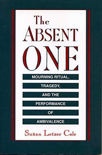 Stock image for The Absent One: Mourning Ritual, Tragedy, and the Performance of Ambivalence for sale by G.J. Askins Bookseller