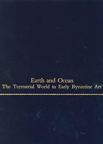 Beispielbild fr EARTH AND OCEAN: THE TERRESTRIAL WORLD IN EARLY BYZANTINE ART. zum Verkauf von Burwood Books