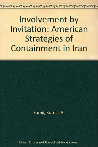 Beispielbild fr Involvement by Invitation : American Strategies of Containment in Iran zum Verkauf von Better World Books