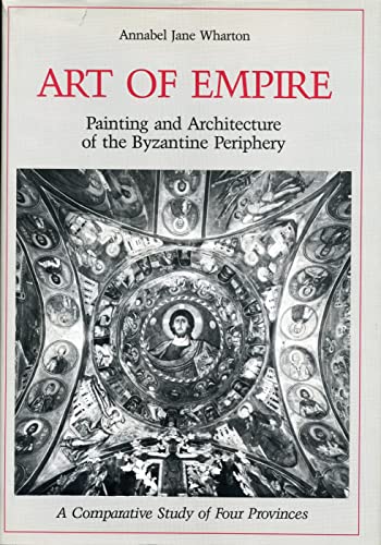 Stock image for Art of Empire : Painting and Architecture of the Byzantine Periphery, a Comparative Study of Four Provinces for sale by Better World Books