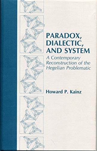 Imagen de archivo de Paradox, Dialectic, and System : A Contemporary Reconstruction of the Hegelian Problematic a la venta por Better World Books