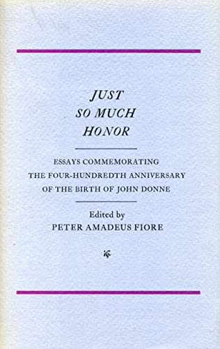 Beispielbild fr Just So Much Honor : Essays Commemorating the Four-Hundredth Anniversary of the Birth of John Donne zum Verkauf von Better World Books