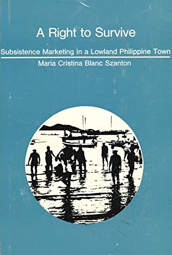 Stock image for A Right to Survive : Subsistence Marketing in a Lowland Philippine Town for sale by Better World Books