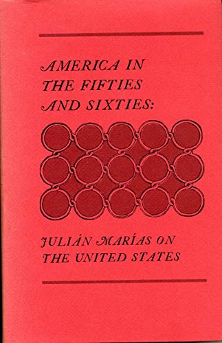 Stock image for America in the Fifties and Sixties : Julian Marias on the United States for sale by Better World Books
