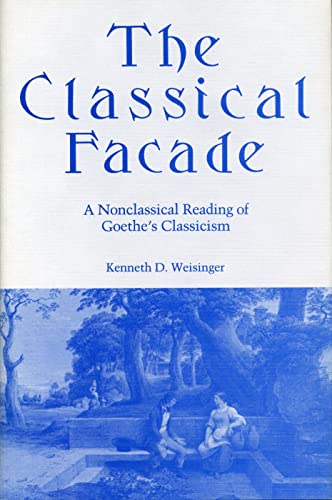 Beispielbild fr CLASSICAL FACADE, THE - A NONCLASSICAL READING OF GOETHE'S CLASSIICISM zum Verkauf von RAC Books