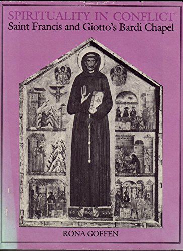 Spirituality in Conflict: Saint Francis and Giottoâ€™s Bardi Chapel (9780271006215) by Goffen, Rona