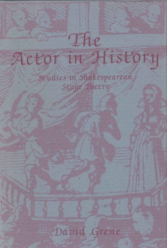 The Actor in History: Studies in Shakespearean Stage Poetry (9780271006222) by Grene, David