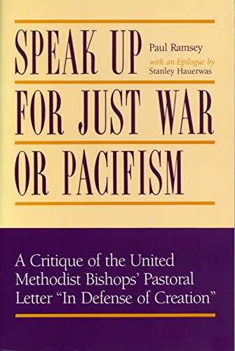 Speak Up for Just War or Pacifism: A Critique of the United Methodist Bishopsâ€™ Pastoral Letter â€œIn Defense of Creationâ€ (9780271006390) by Ramsey, Paul