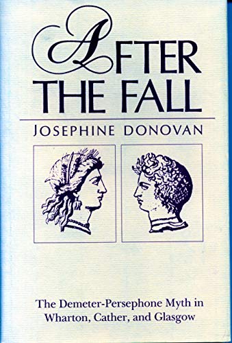 After the Fall: The Demeter-Persephone Myth in Wharton, Cather, and Glasgow (9780271006499) by Donovan, Josephine