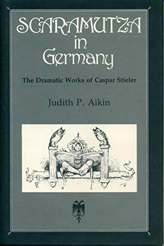 Beispielbild fr Scaramutza in Germany: Dramatic Works of Caspar Stieler: The Dramatic Works of Caspar Stieler zum Verkauf von WorldofBooks