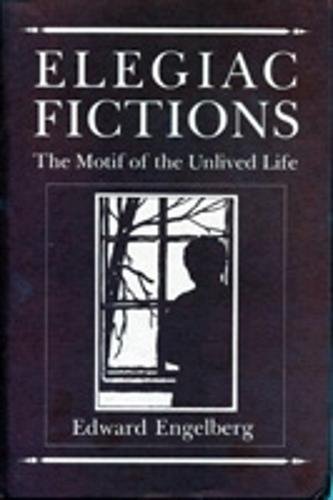 Beispielbild fr Elegiac Fictions : The Motif of the Unlived Life zum Verkauf von Better World Books