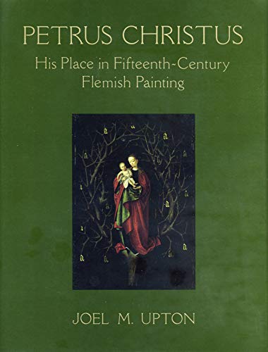 Stock image for Petrus Christus: His Place in Fifteenth-Century Flemish Painting, a study of the changing relationship of painter, painting, and patron for sale by Mullen Books, ABAA