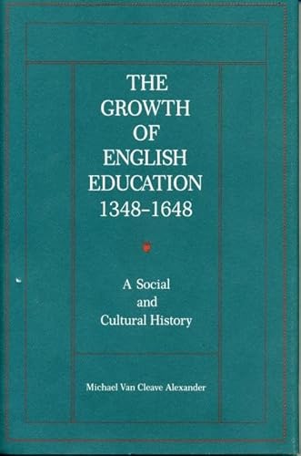 Beispielbild fr The Growth of English Education, 1348-1648 : A Social and Cultural History zum Verkauf von Better World Books