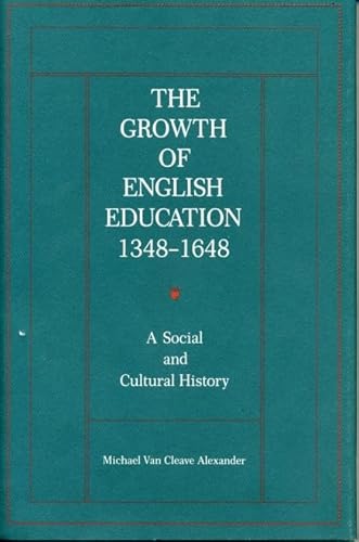 Stock image for The Growth of English Education, 1348-1648 : A Social and Cultural History for sale by Better World Books