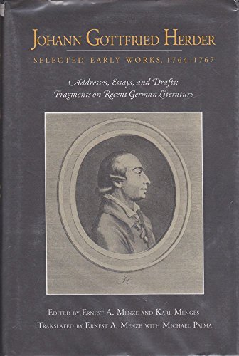 Johann Gottfried Herder: Selected Early Works, 1764-1767 : Addresses, Essays, and Drafts; Fragments on Recent German Literature (9780271007120) by Herder, Johann Gottfried; Menze, Ernest A.