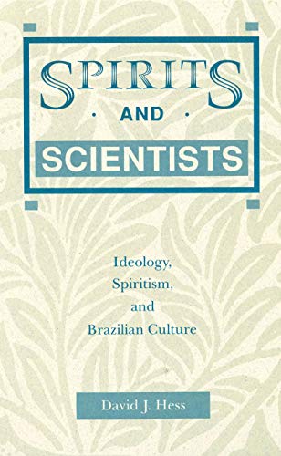 Spirits and Scientists: Ideology, Spiritism, and Brazilian Culture