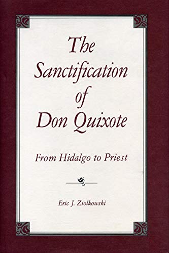 Beispielbild fr The Sanctification of Don Quixote: From Hidalgo to Priest zum Verkauf von Alphaville Books, Inc.