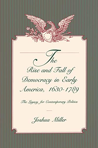 Stock image for The rise and fall of democracy in early America, 1630-1789: the legacy for contemporary politics for sale by Hammer Mountain Book Halls, ABAA