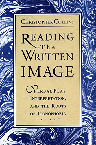 9780271007632: Reading the Written Image: Verbal Play, Interpretation, and the Roots of Iconophobia