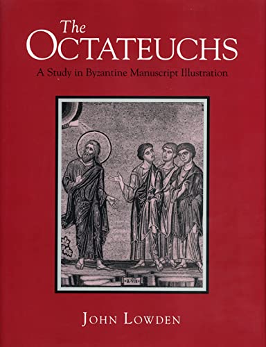 The Octateuchs: A Study in Byzantine Manuscript Illustration (9780271007717) by Lowden, John