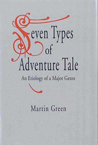 Seven Types of Adventure Tale: An Etiology of a Major Genre (9780271007809) by Green, Martin