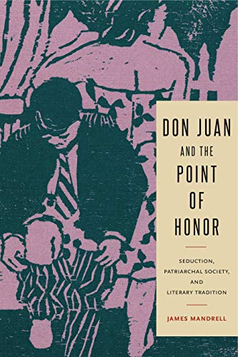Imagen de archivo de Don Juan and the Point of Honor : Seduction, Patriarchal Society and Literary Tradition a la venta por Florida Mountain Book Co.