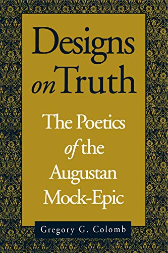 Beispielbild fr Designs on Truth: The Poetics of the Augustan Mock-Epic zum Verkauf von Murphy-Brookfield Books