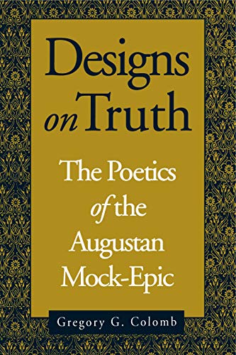 Imagen de archivo de Designs on Truth: The Poetics of the Augustan Mock-Epic a la venta por Murphy-Brookfield Books